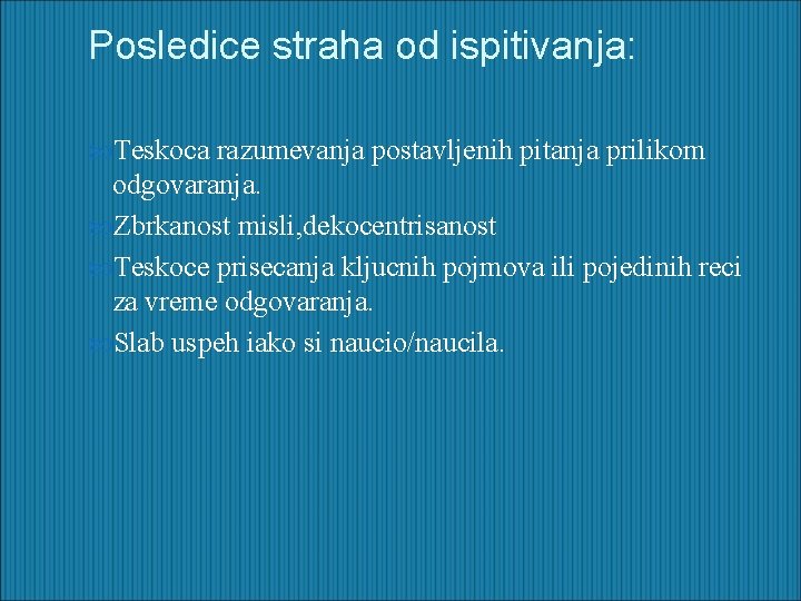 Posledice straha od ispitivanja: Teskoca razumevanja postavljenih pitanja prilikom odgovaranja. Zbrkanost misli, dekocentrisanost Teskoce