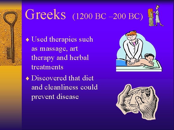 Greeks (1200 BC – 200 BC) ¨ Used therapies such as massage, art therapy