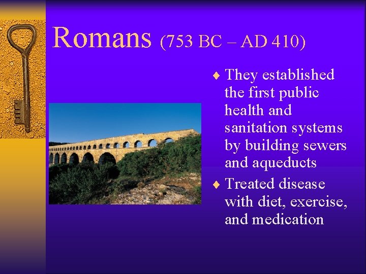 Romans (753 BC – AD 410) ¨ They established the first public health and