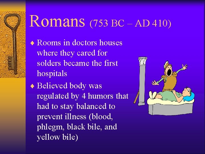 Romans (753 BC – AD 410) ¨ Rooms in doctors houses where they cared
