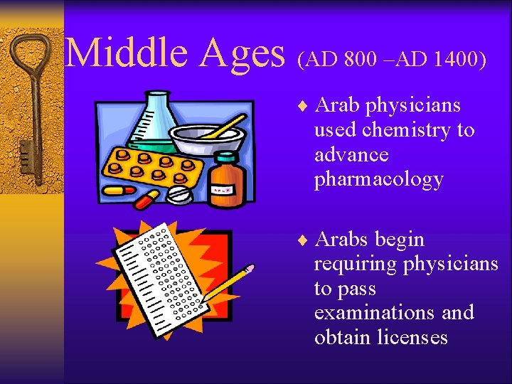Middle Ages (AD 800 –AD 1400) ¨ Arab physicians used chemistry to advance pharmacology
