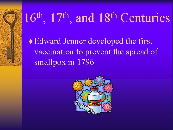 th 16 , th 17 , and th 18 Centuries ¨ Edward Jenner developed