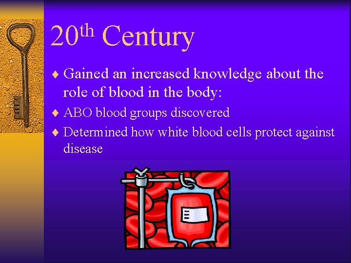 th 20 Century ¨ Gained an increased knowledge about the role of blood in