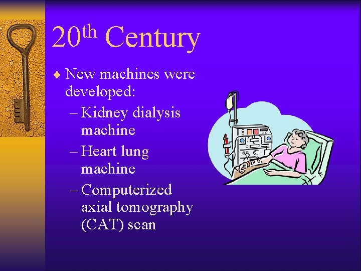 th 20 Century ¨ New machines were developed: – Kidney dialysis machine – Heart