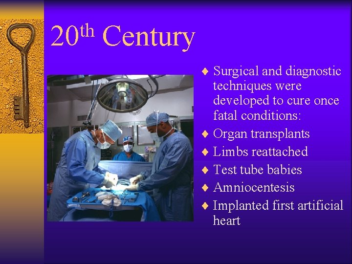 th 20 Century ¨ Surgical and diagnostic techniques were developed to cure once fatal