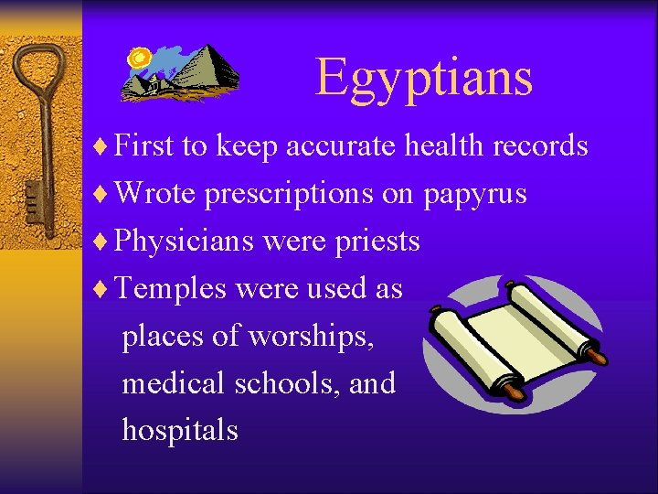 Egyptians ¨ First to keep accurate health records ¨ Wrote prescriptions on papyrus ¨