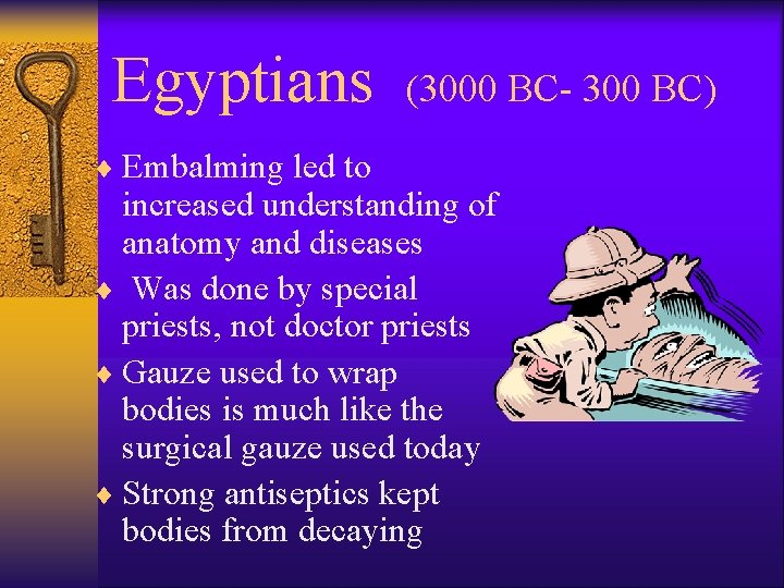 Egyptians ¨ Embalming led to (3000 BC- 300 BC) increased understanding of anatomy and