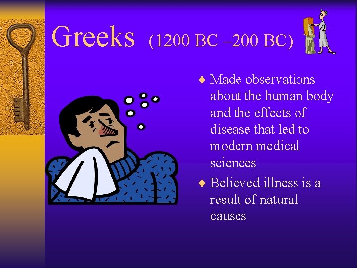 Greeks (1200 BC – 200 BC) ¨ Made observations about the human body and