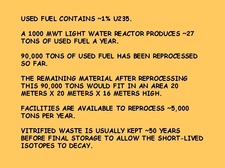 USED FUEL CONTAINS ~1% U 235. A 1000 MWT LIGHT WATER REACTOR PRODUCES ~27