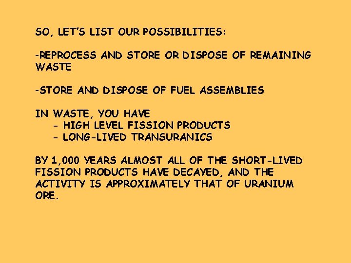 SO, LET’S LIST OUR POSSIBILITIES: -REPROCESS AND STORE OR DISPOSE OF REMAINING WASTE -STORE