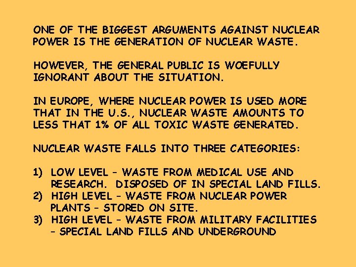 ONE OF THE BIGGEST ARGUMENTS AGAINST NUCLEAR POWER IS THE GENERATION OF NUCLEAR WASTE.