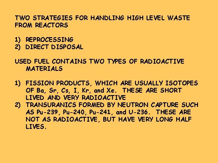 TWO STRATEGIES FOR HANDLING HIGH LEVEL WASTE FROM REACTORS 1) REPROCESSING 2) DIRECT DISPOSAL