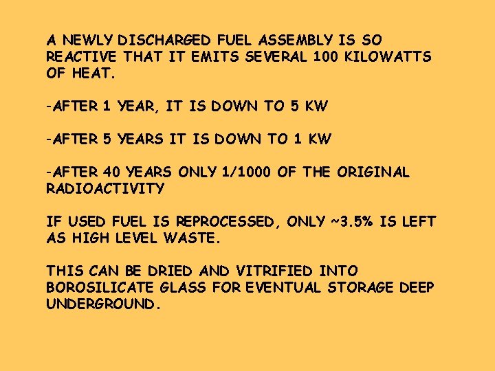 A NEWLY DISCHARGED FUEL ASSEMBLY IS SO REACTIVE THAT IT EMITS SEVERAL 100 KILOWATTS