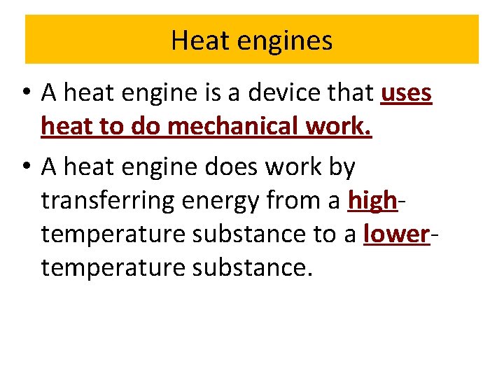 Heat engines • A heat engine is a device that uses heat to do