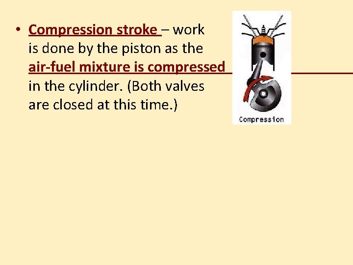  • Compression stroke – work is done by the piston as the air-fuel