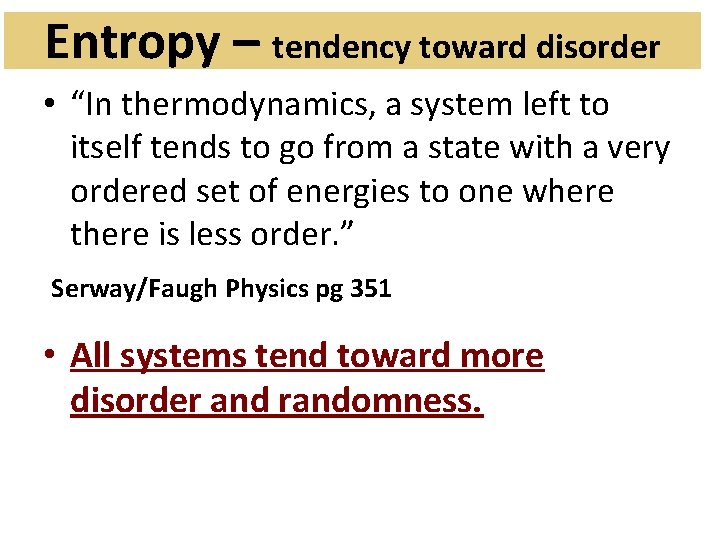 Entropy – tendency toward disorder • “In thermodynamics, a system left to itself tends