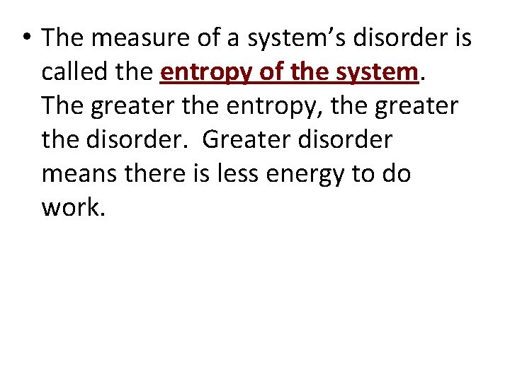  • The measure of a system’s disorder is called the entropy of the
