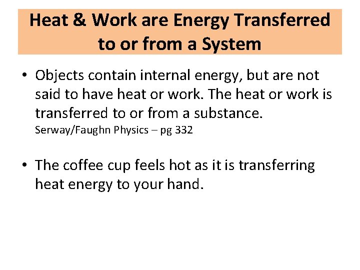 Heat & Work are Energy Transferred to or from a System • Objects contain