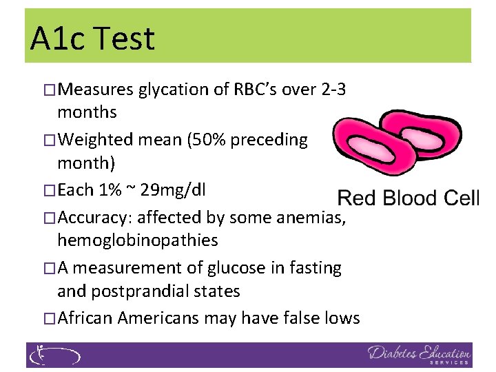 A 1 c Test �Measures glycation of RBC’s over 2 -3 months �Weighted mean