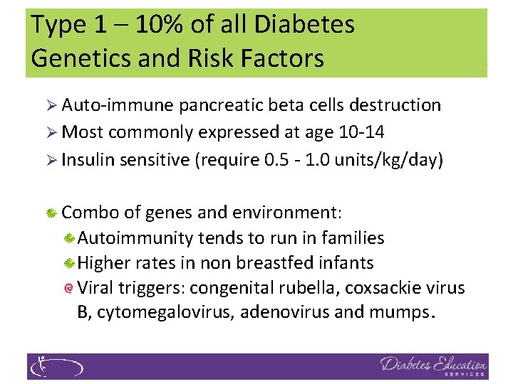 Type 1 – 10% of all Diabetes Genetics and Risk Factors Ø Auto-immune pancreatic