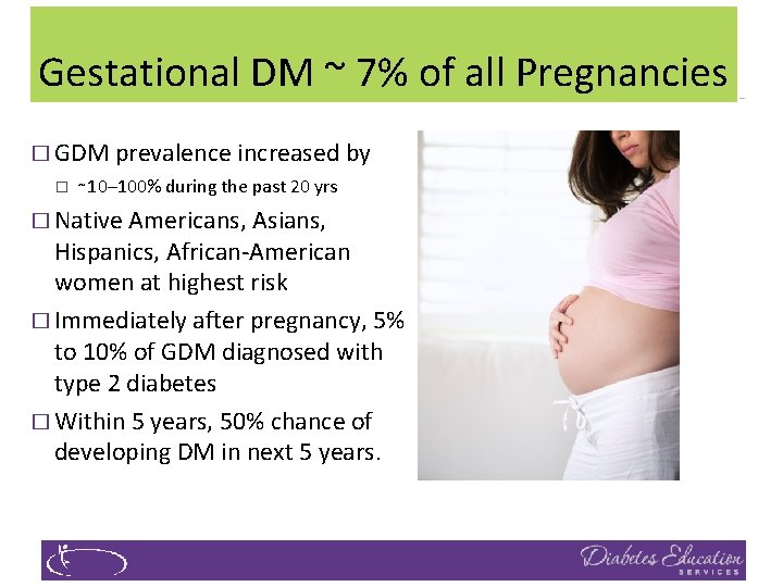 Gestational DM ~ 7% of all Pregnancies � GDM prevalence increased by � ∼