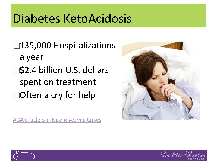 Diabetes Keto. Acidosis � 135, 000 Hospitalizations a year �$2. 4 billion U. S.