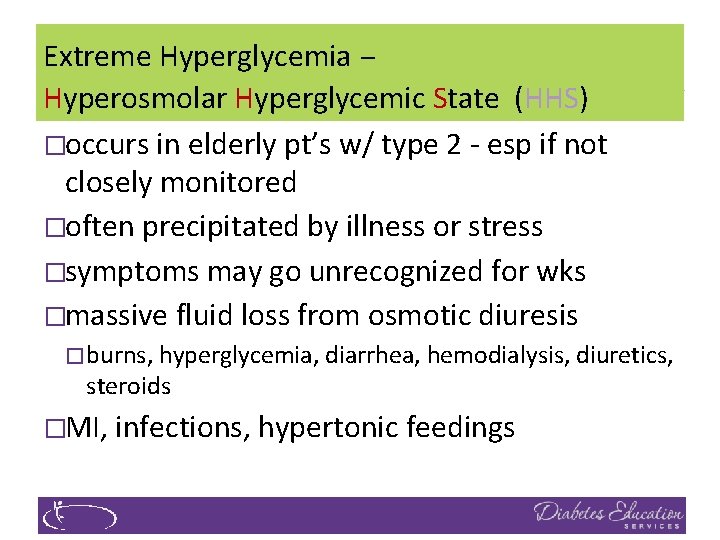 Extreme Hyperglycemia – Hyperosmolar Hyperglycemic State (HHS) �occurs in elderly pt’s w/ type 2