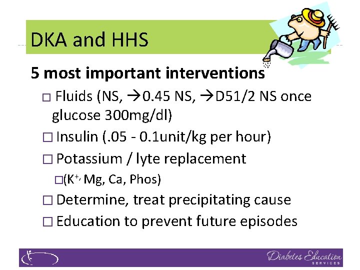 DKA and HHS 5 most important interventions Fluids (NS, 0. 45 NS, D 51/2