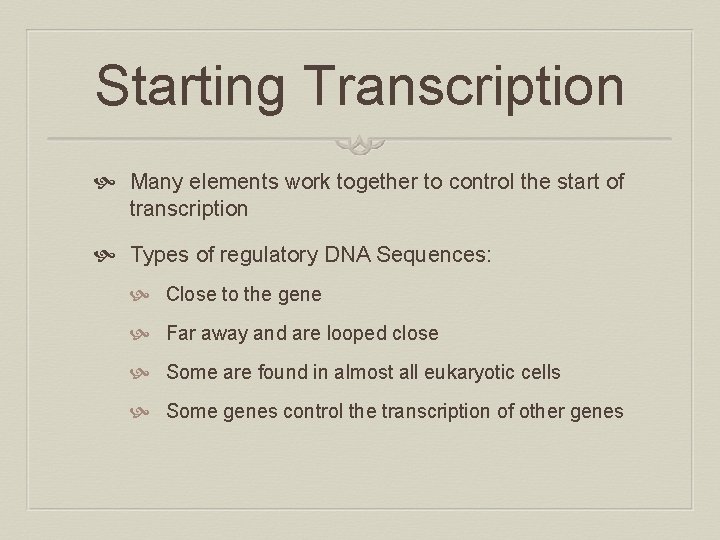 Starting Transcription Many elements work together to control the start of transcription Types of
