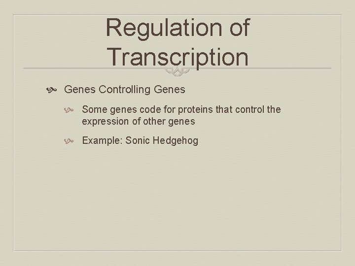 Regulation of Transcription Genes Controlling Genes Some genes code for proteins that control the