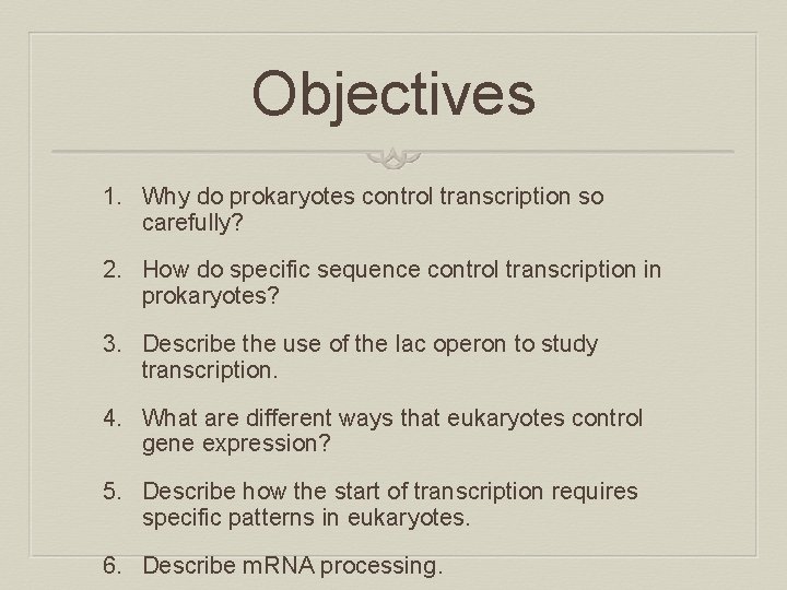 Objectives 1. Why do prokaryotes control transcription so carefully? 2. How do specific sequence