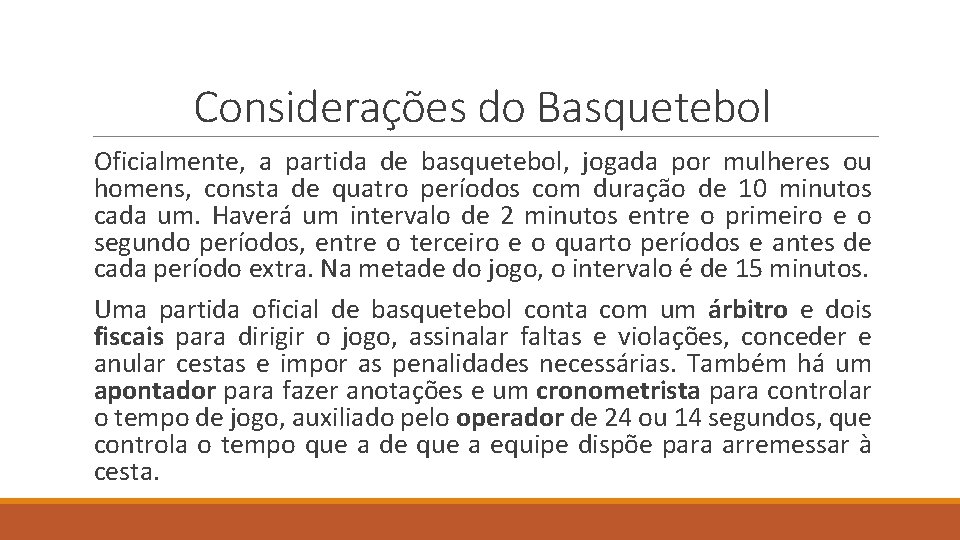 Considerações do Basquetebol Oficialmente, a partida de basquetebol, jogada por mulheres ou homens, consta