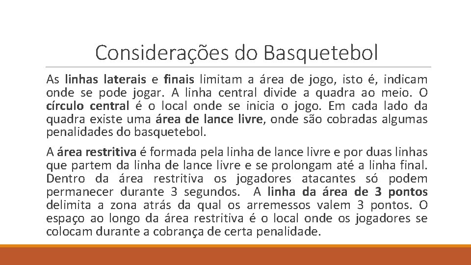 Considerações do Basquetebol As linhas laterais e finais limitam a área de jogo, isto