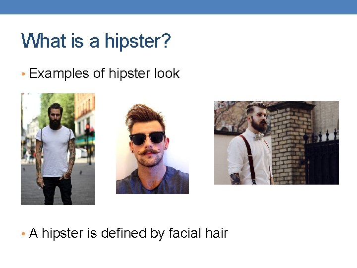 What is a hipster? • Examples of hipster look • A hipster is defined
