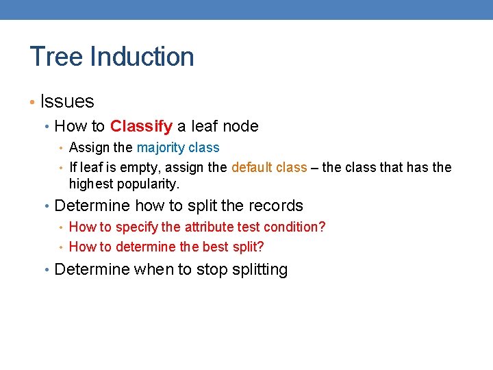 Tree Induction • Issues • How to Classify a leaf node • Assign the