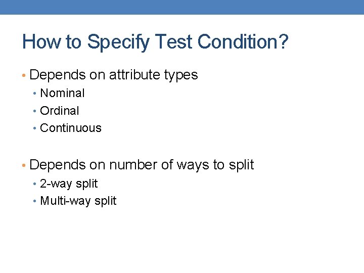 How to Specify Test Condition? • Depends on attribute types • Nominal • Ordinal
