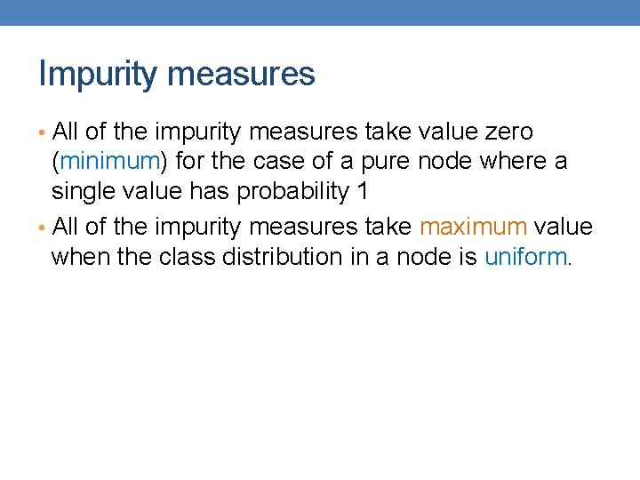 Impurity measures • All of the impurity measures take value zero (minimum) for the