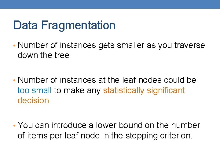 Data Fragmentation • Number of instances gets smaller as you traverse down the tree