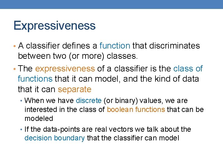 Expressiveness • A classifier defines a function that discriminates between two (or more) classes.