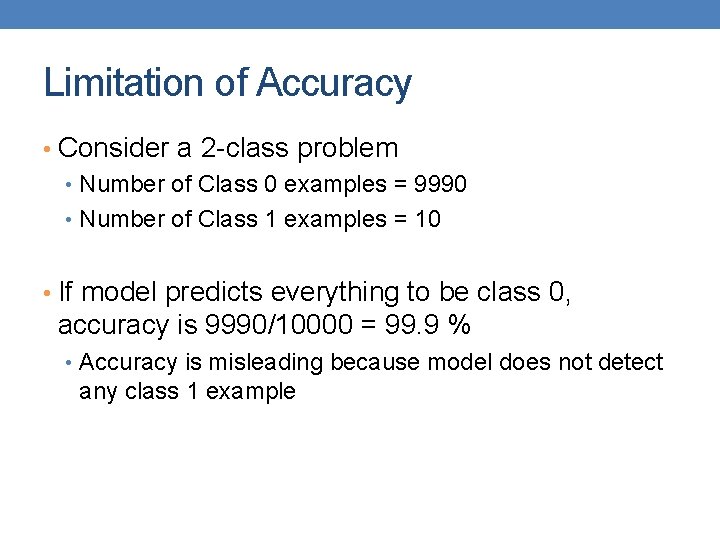 Limitation of Accuracy • Consider a 2 -class problem • Number of Class 0