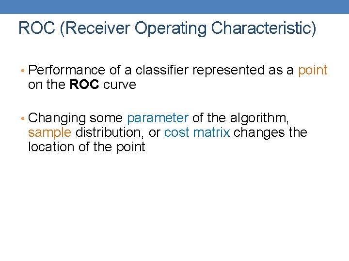 ROC (Receiver Operating Characteristic) • Performance of a classifier represented as a point on