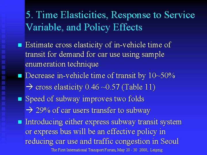 5. Time Elasticities, Response to Service Variable, and Policy Effects n n Estimate cross