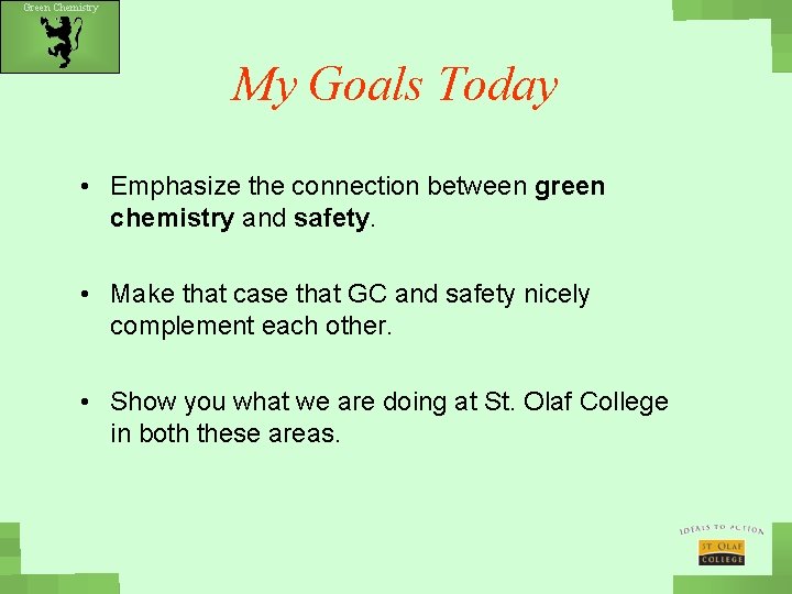 Green Chemistry My Goals Today • Emphasize the connection between green chemistry and safety.