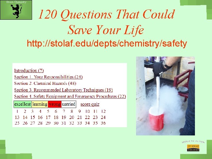 Green Chemistry 120 Questions That Could Save Your Life http: //stolaf. edu/depts/chemistry/safety 