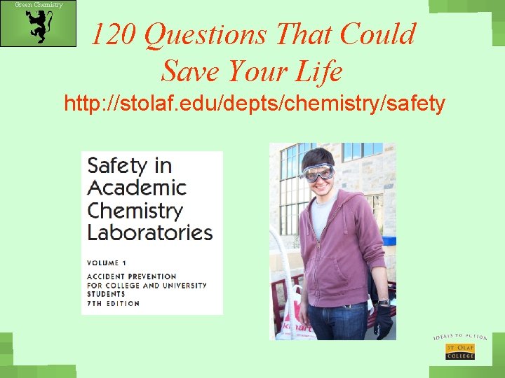 Green Chemistry 120 Questions That Could Save Your Life http: //stolaf. edu/depts/chemistry/safety 