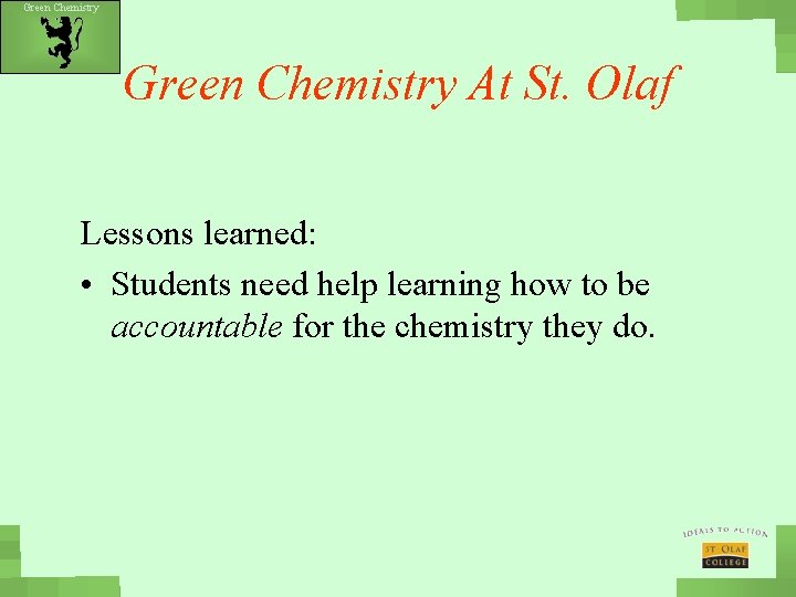 Green Chemistry At St. Olaf Lessons learned: • Students need help learning how to