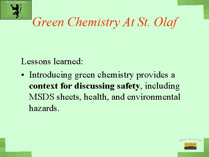 Green Chemistry At St. Olaf Lessons learned: • Introducing green chemistry provides a context