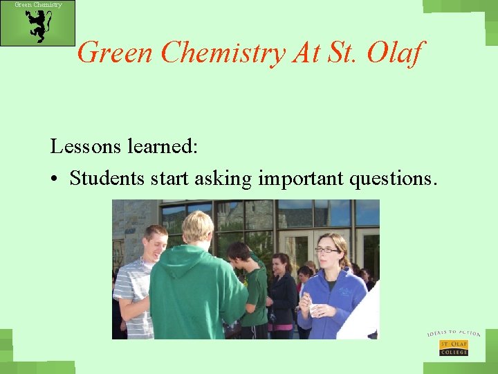 Green Chemistry At St. Olaf Lessons learned: • Students start asking important questions. 