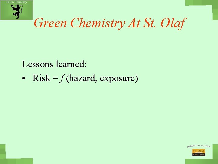 Green Chemistry At St. Olaf Lessons learned: • Risk = f (hazard, exposure) 