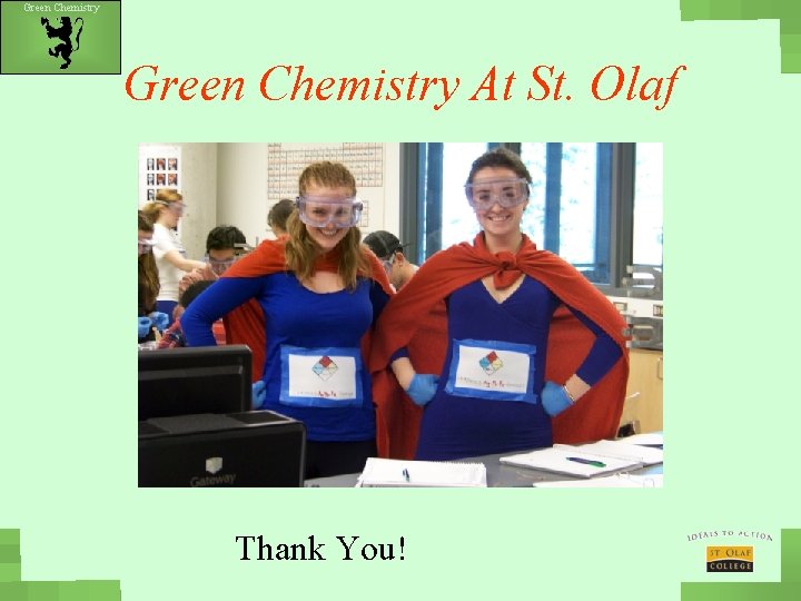 Green Chemistry At St. Olaf Thank You! 